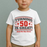 Turning 50 Is Great Funny Toddler T-Shirt