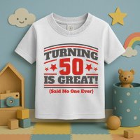 Turning 50 Is Great Funny Toddler T-Shirt