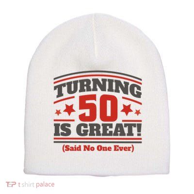 Turning 50 Is Great Funny Short Acrylic Beanie