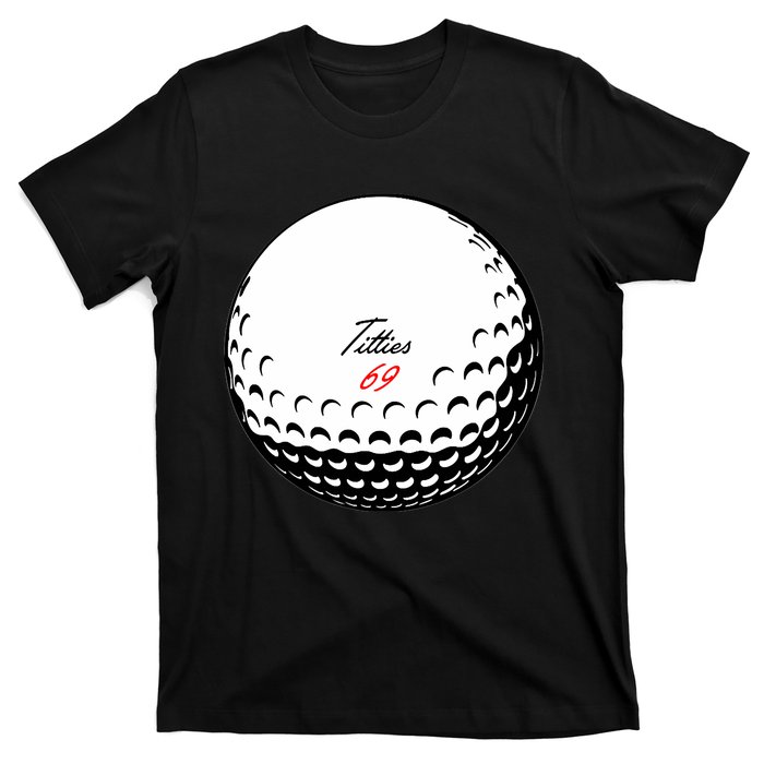 Titties 69 - Funny Golf Ball T-Shirt