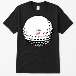 Titties 69 - Funny Golf Ball Tall T-Shirt