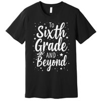 To 6th Grade And Beyond Astronaut Space Lover Back To School Premium T-Shirt