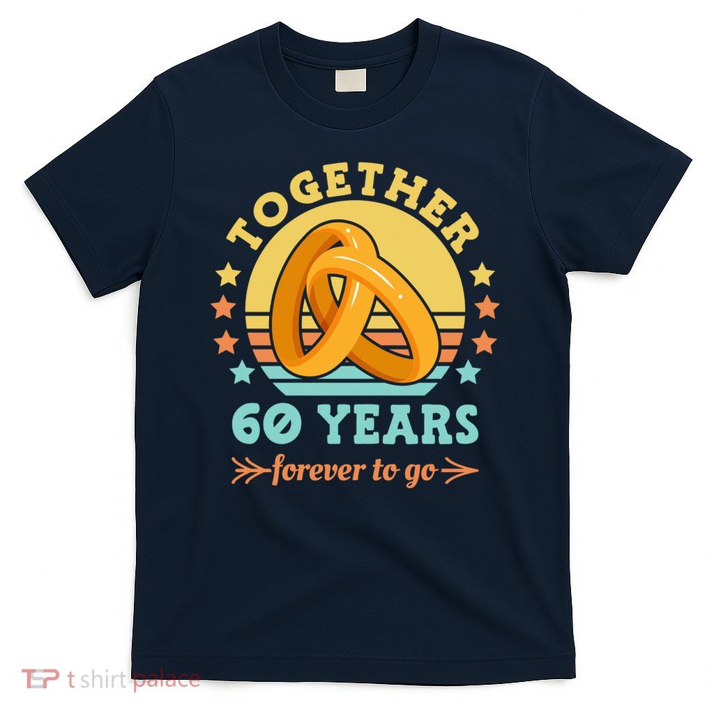 Together 60 Years Forever To Go 60th Wedding Anniversary T-Shirt