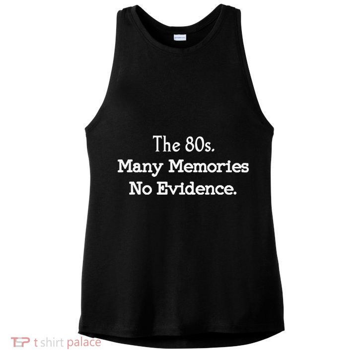 The 80s Many Memories No Evidence Funny Eighties Ladies PosiCharge Tri-Blend Wicking Tank