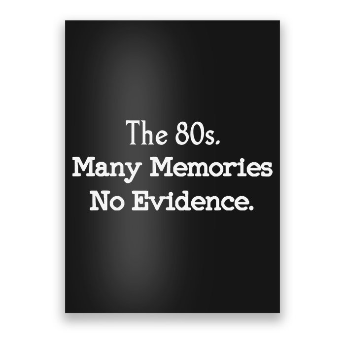 The 80s Many Memories No Evidence Funny Eighties Poster