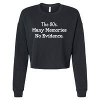 The 80s Many Memories No Evidence Funny Eighties Cropped Pullover Crew