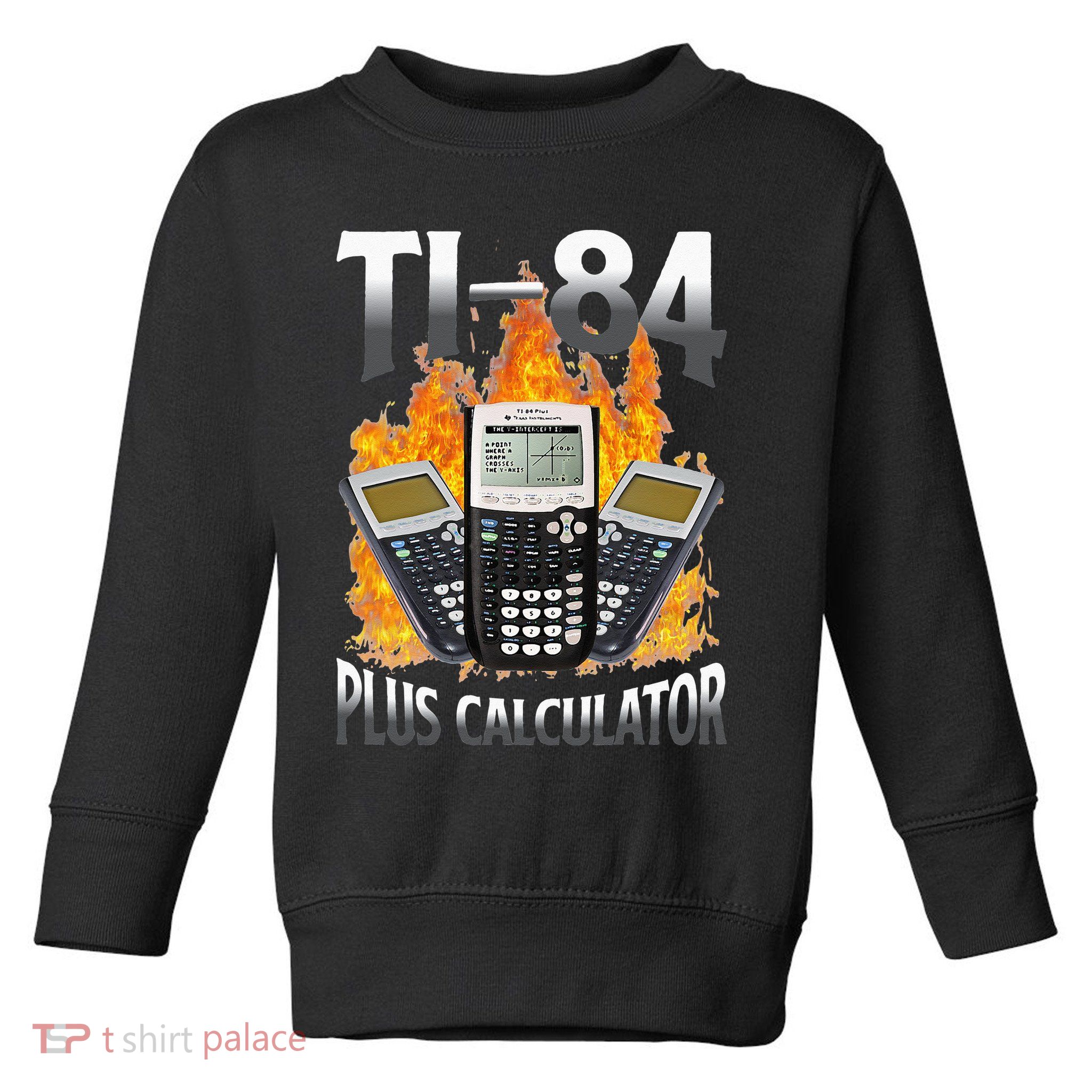 Ti 84 Plus Calculator Funny Math Teacher Toddler Sweatshirt