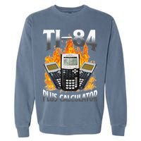 Ti 84 Plus Calculator Funny Math Teacher Garment-Dyed Sweatshirt