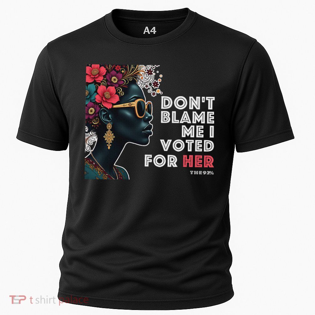 The 92 Percent – DonT Blame Me I Voted For Her Black Women Performance Shirt