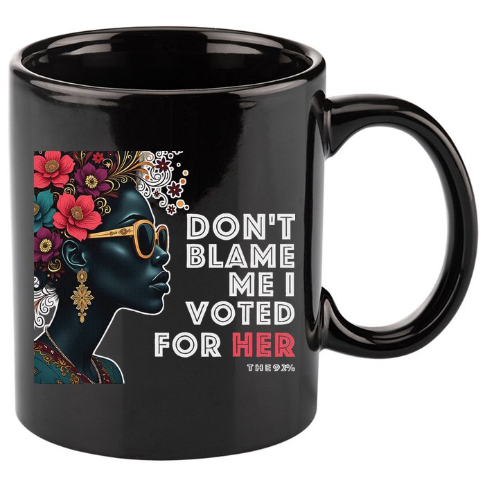 The 92 Percent – DonT Blame Me I Voted For Her Black Women 11oz C Handle Ceramic Mug