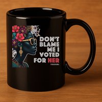 The 92 Percent – DonT Blame Me I Voted For Her Black Women 11oz C Handle Ceramic Mug