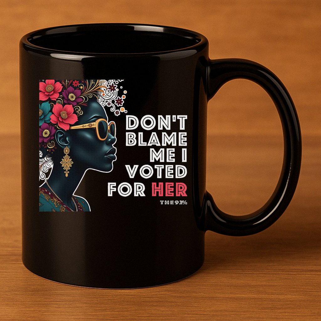 The 92 Percent – DonT Blame Me I Voted For Her Black Women 11oz C Handle Ceramic Mug