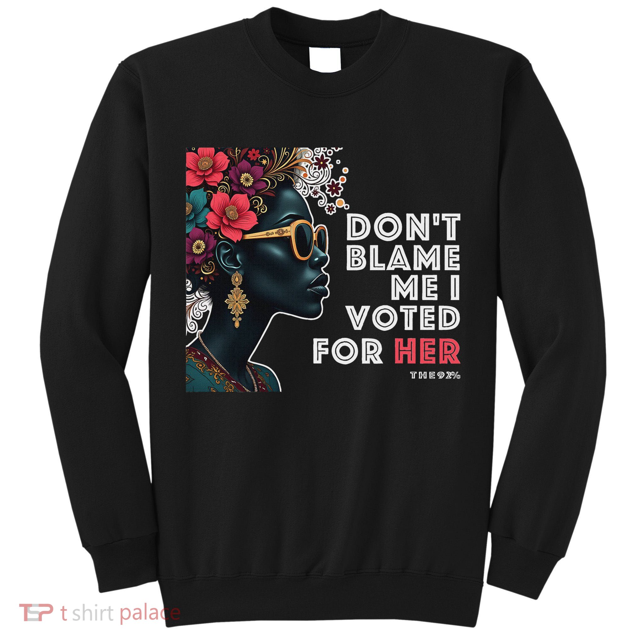 The 92 Percent – DonT Blame Me I Voted For Her Black Women Tall Sweatshirt