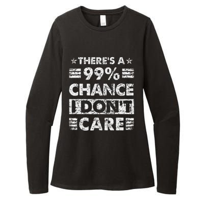 ThereS A 99 Chance I DonT Care Womens CVC Long Sleeve Shirt