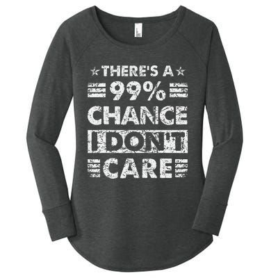 ThereS A 99 Chance I DonT Care Women's Perfect Tri Tunic Long Sleeve Shirt