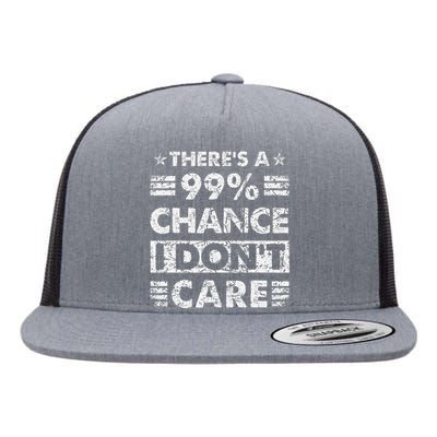 ThereS A 99 Chance I DonT Care Flat Bill Trucker Hat