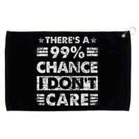 ThereS A 99 Chance I DonT Care Grommeted Golf Towel