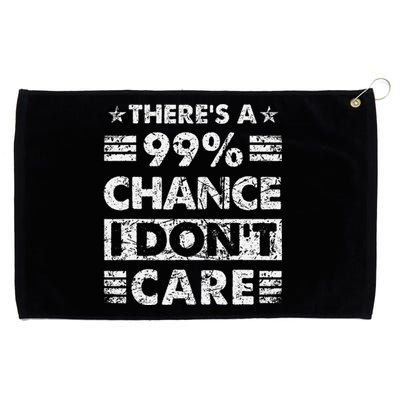 ThereS A 99 Chance I DonT Care Grommeted Golf Towel