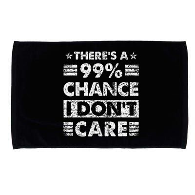 ThereS A 99 Chance I DonT Care Microfiber Hand Towel