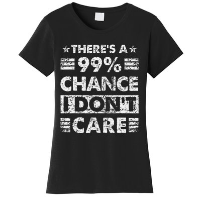 ThereS A 99 Chance I DonT Care Women's T-Shirt