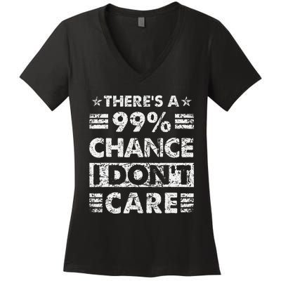 ThereS A 99 Chance I DonT Care Women's V-Neck T-Shirt