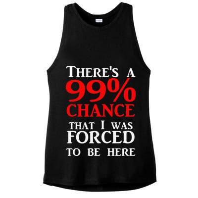 There's a 99 Chance That I was forced to be here Ladies PosiCharge Tri-Blend Wicking Tank