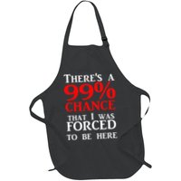 There's a 99 Chance That I was forced to be here Apron