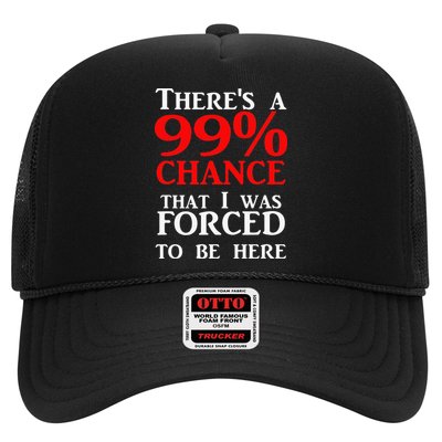 There's a 99 Chance That I was forced to be here Trucker Hat