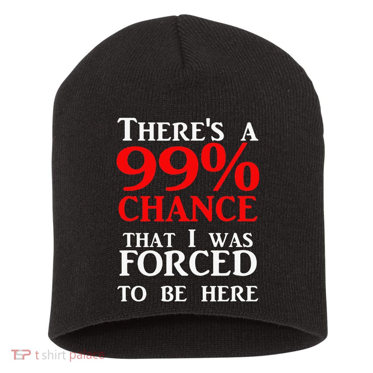 There's a 99 Chance That I was forced to be here Short Acrylic Beanie