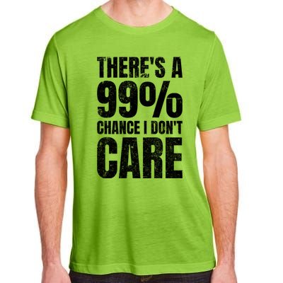 ThereS A 99% Chance I DonT Care Adult ChromaSoft Performance T-Shirt