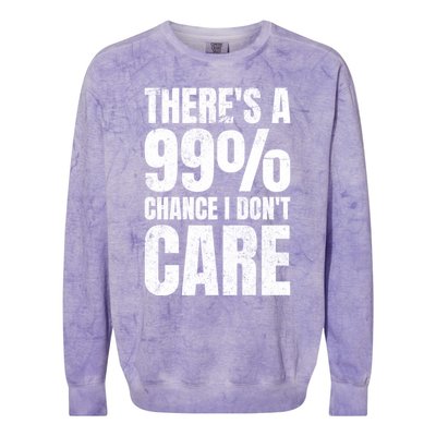 ThereS A 99% Chance I DonT Care Colorblast Crewneck Sweatshirt