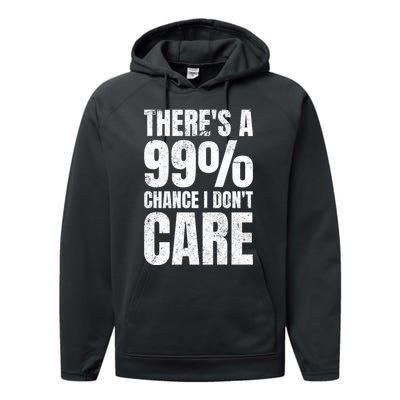 ThereS A 99% Chance I DonT Care Performance Fleece Hoodie