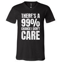 ThereS A 99% Chance I DonT Care V-Neck T-Shirt