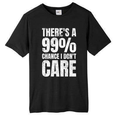 ThereS A 99% Chance I DonT Care Tall Fusion ChromaSoft Performance T-Shirt