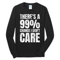 ThereS A 99% Chance I DonT Care Tall Long Sleeve T-Shirt