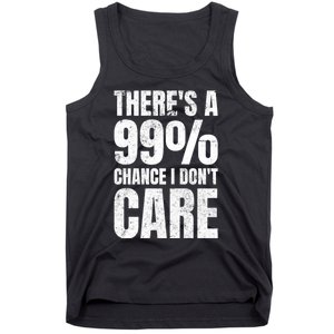 ThereS A 99% Chance I DonT Care Tank Top