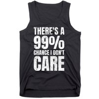 ThereS A 99% Chance I DonT Care Tank Top