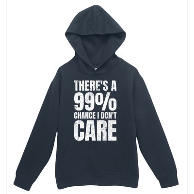 ThereS A 99% Chance I DonT Care Urban Pullover Hoodie