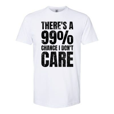 ThereS A 99% Chance I DonT Care Softstyle CVC T-Shirt