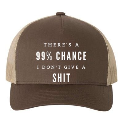 ThereS A 99% Chance I DonT Give A Shit Yupoong Adult 5-Panel Trucker Hat