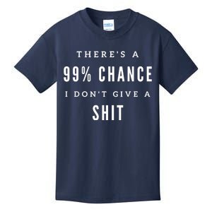 ThereS A 99% Chance I DonT Give A Shit Kids T-Shirt