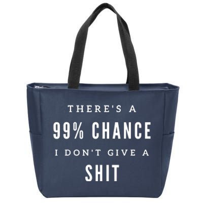 ThereS A 99% Chance I DonT Give A Shit Zip Tote Bag