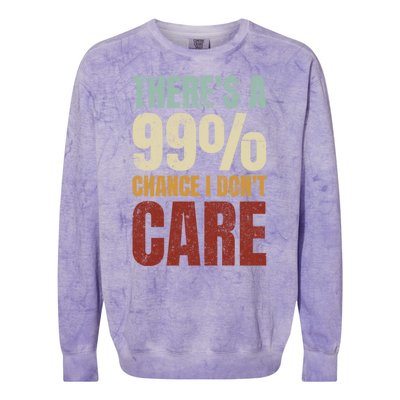 ThereS A 99% Chance I DonT Care Funny Colorblast Crewneck Sweatshirt