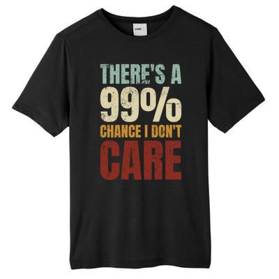 ThereS A 99% Chance I DonT Care Funny Tall Fusion ChromaSoft Performance T-Shirt