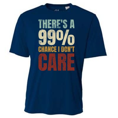 ThereS A 99% Chance I DonT Care Funny Cooling Performance Crew T-Shirt