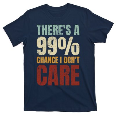 ThereS A 99% Chance I DonT Care Funny T-Shirt