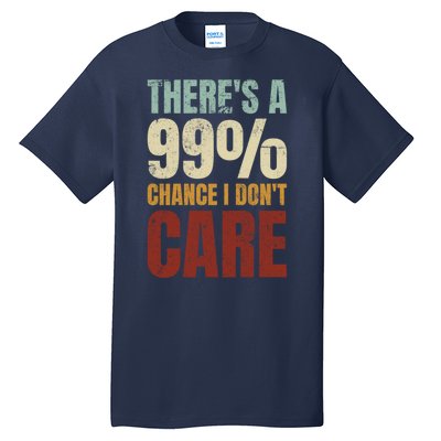 ThereS A 99% Chance I DonT Care Funny Tall T-Shirt