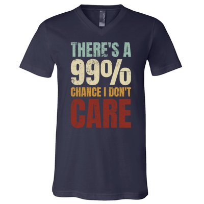 ThereS A 99% Chance I DonT Care Funny V-Neck T-Shirt