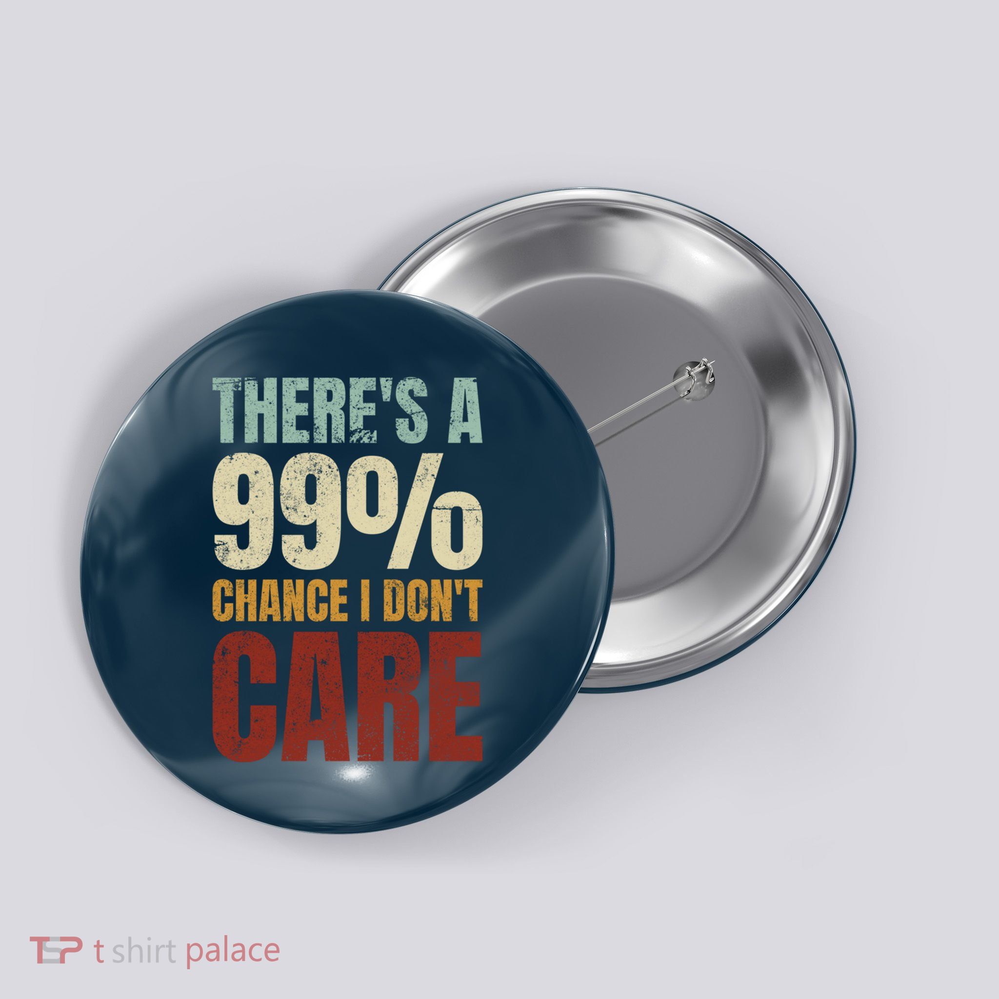 ThereS A 99% Chance I DonT Care Funny Button