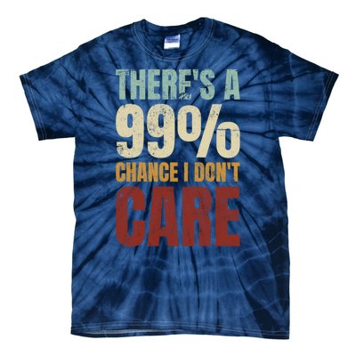 ThereS A 99% Chance I DonT Care Funny Tie-Dye T-Shirt